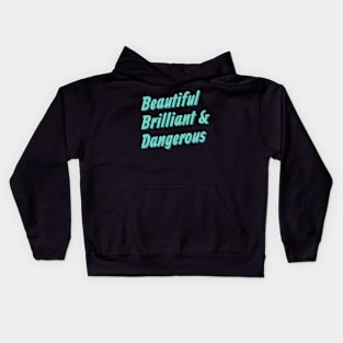 Beautiful Brilliant Dangerous Kids Hoodie